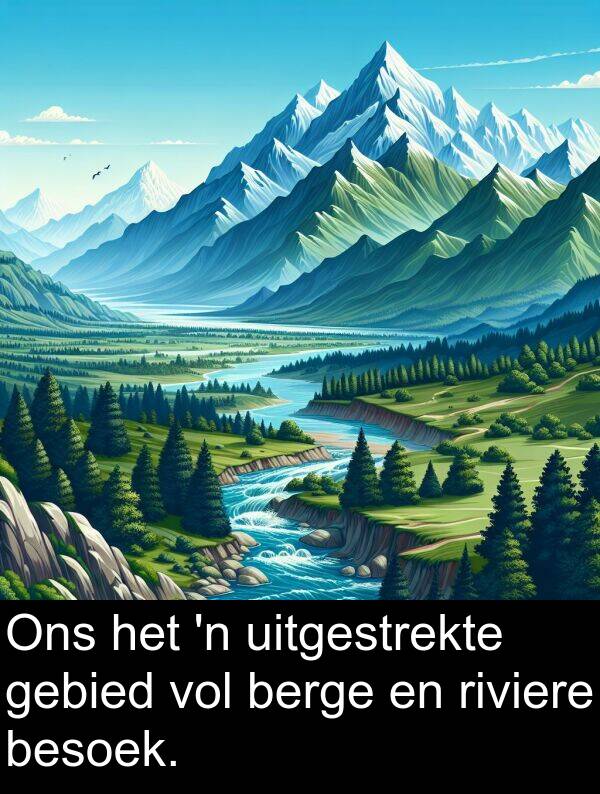 gebied: Ons het 'n uitgestrekte gebied vol berge en riviere besoek.