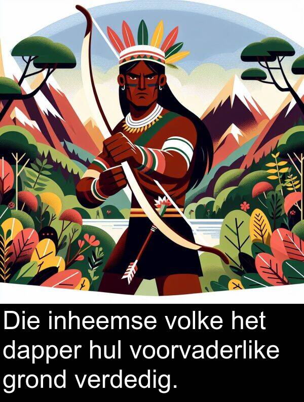 inheemse: Die inheemse volke het dapper hul voorvaderlike grond verdedig.