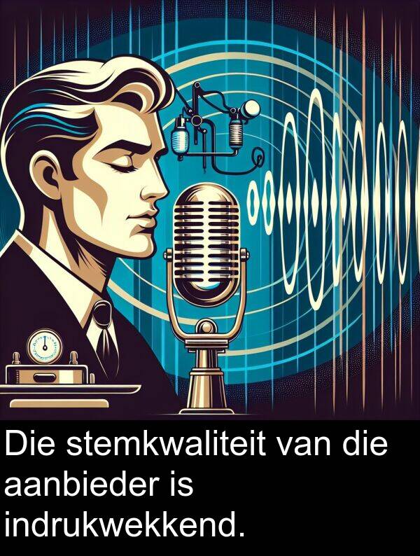 indrukwekkend: Die stemkwaliteit van die aanbieder is indrukwekkend.
