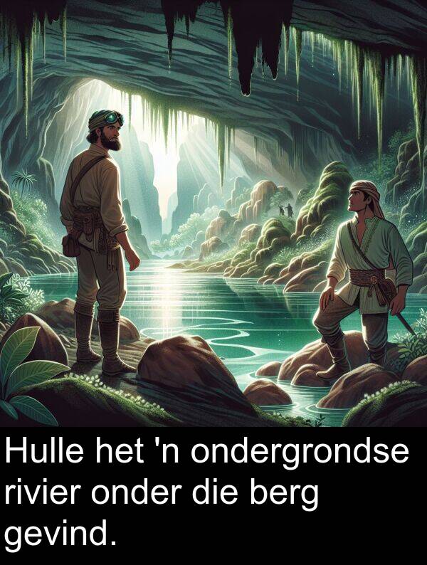 ondergrondse: Hulle het 'n ondergrondse rivier onder die berg gevind.