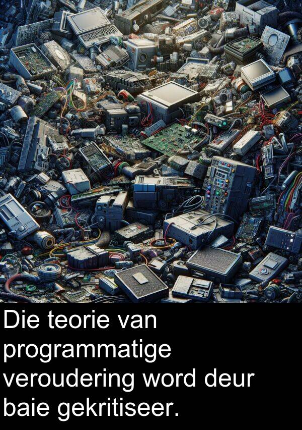 gekritiseer: Die teorie van programmatige veroudering word deur baie gekritiseer.
