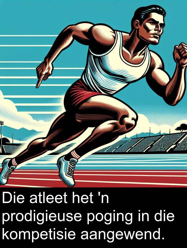 prodigieuse: Die atleet het 'n prodigieuse poging in die kompetisie aangewend.