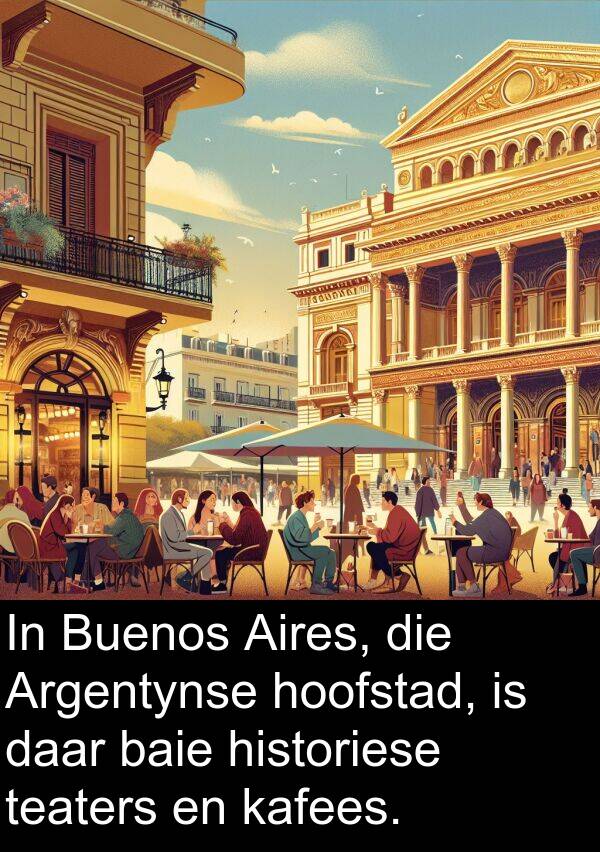 historiese: In Buenos Aires, die Argentynse hoofstad, is daar baie historiese teaters en kafees.