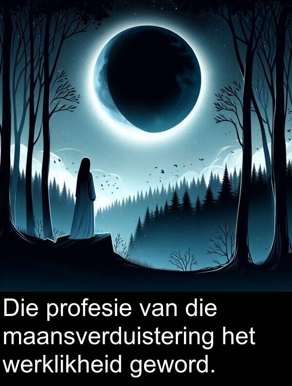 werklikheid: Die profesie van die maansverduistering het werklikheid geword.