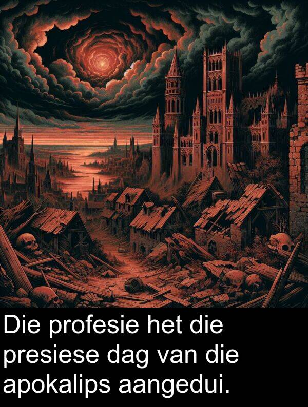 presiese: Die profesie het die presiese dag van die apokalips aangedui.