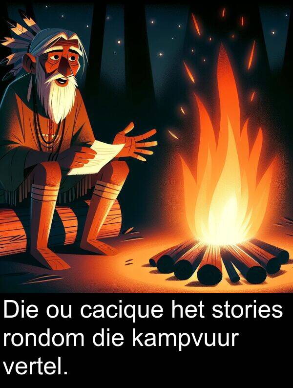 rondom: Die ou cacique het stories rondom die kampvuur vertel.