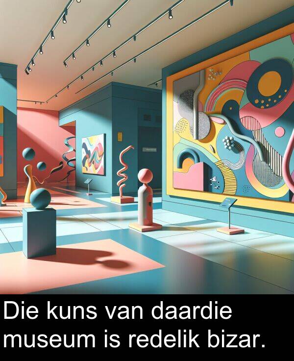 redelik: Die kuns van daardie museum is redelik bizar.