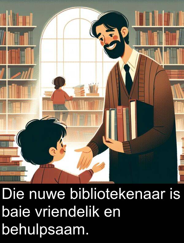 behulpsaam: Die nuwe bibliotekenaar is baie vriendelik en behulpsaam.