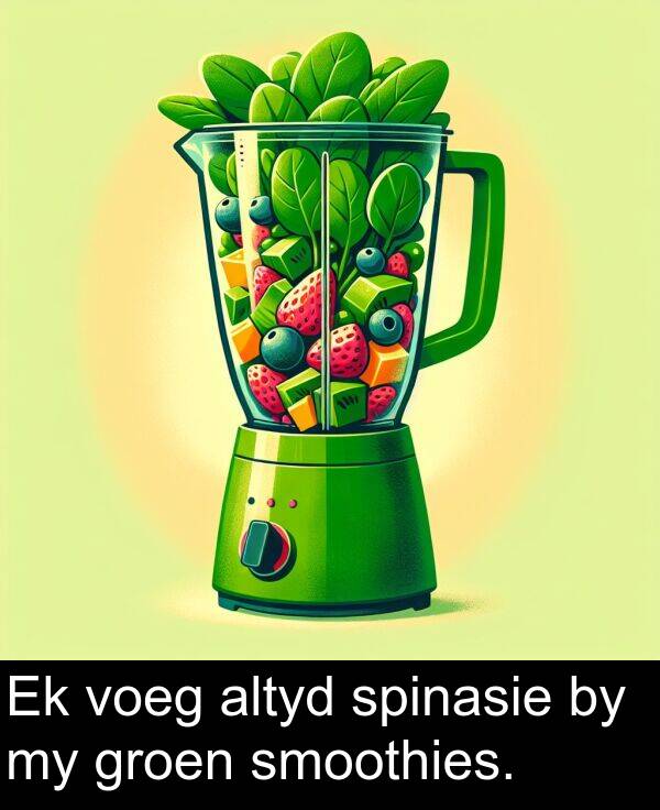 altyd: Ek voeg altyd spinasie by my groen smoothies.