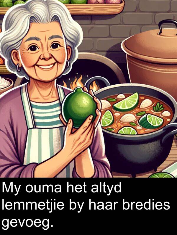 haar: My ouma het altyd lemmetjie by haar bredies gevoeg.