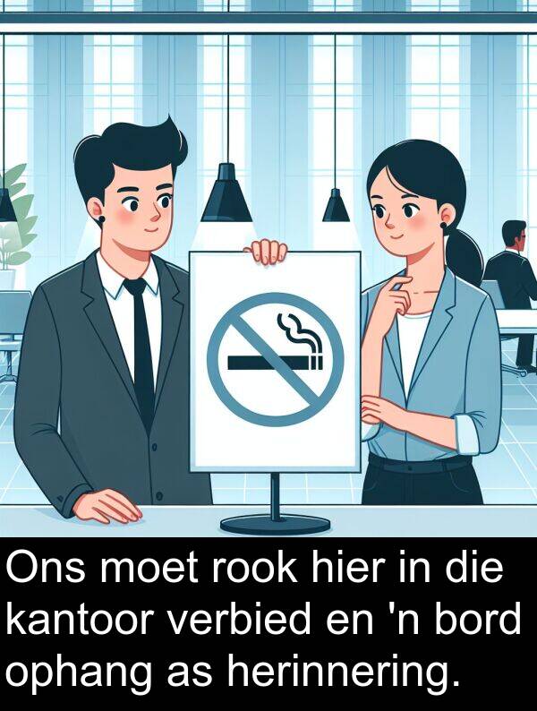 hier: Ons moet rook hier in die kantoor verbied en 'n bord ophang as herinnering.