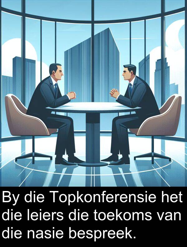 leiers: By die Topkonferensie het die leiers die toekoms van die nasie bespreek.