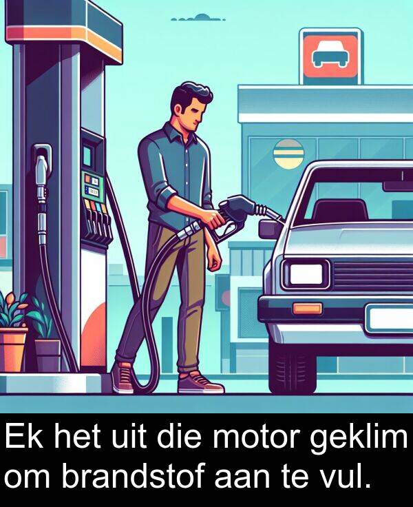 geklim: Ek het uit die motor geklim om brandstof aan te vul.
