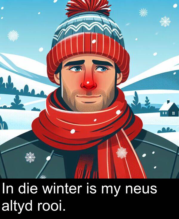 rooi: In die winter is my neus altyd rooi.