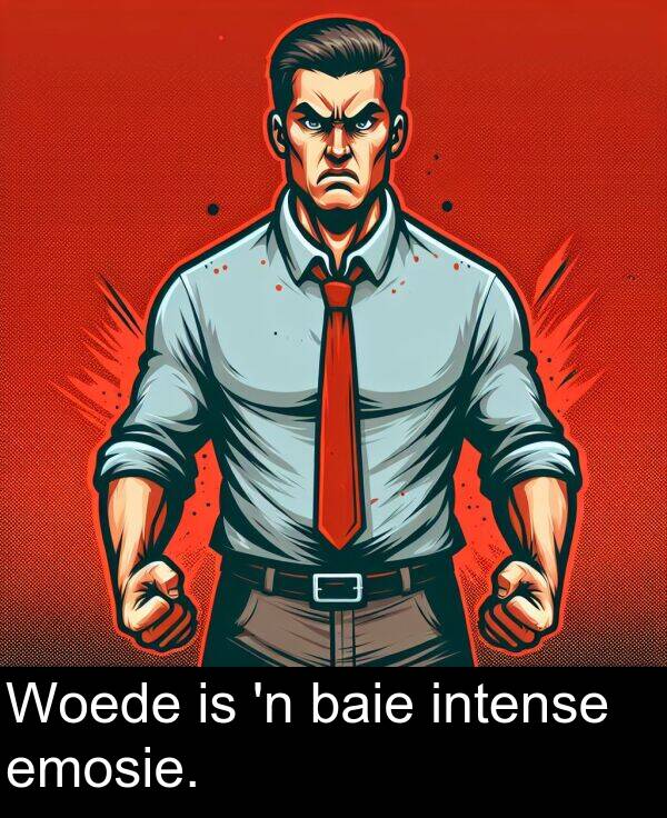 intense: Woede is 'n baie intense emosie.
