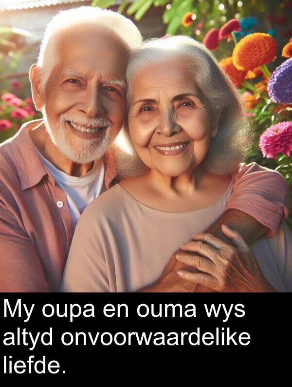 wys: My oupa en ouma wys altyd onvoorwaardelike liefde.