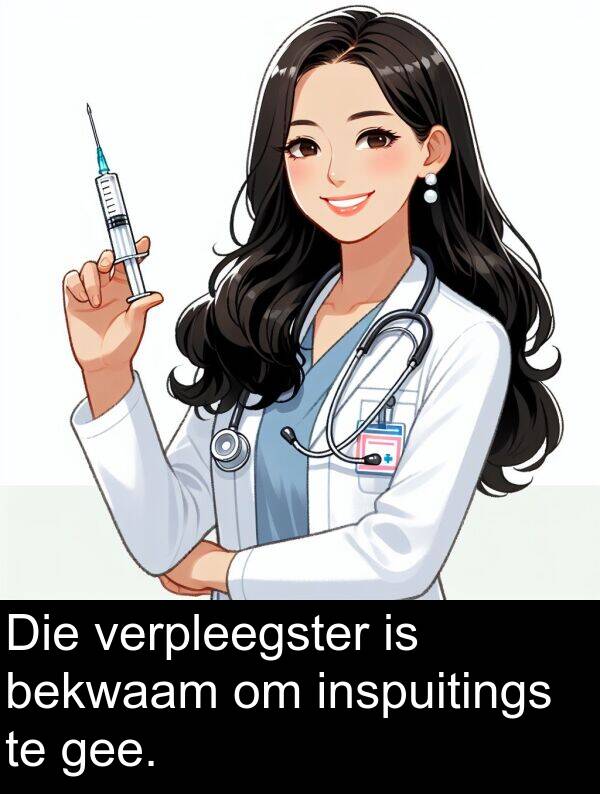 gee: Die verpleegster is bekwaam om inspuitings te gee.