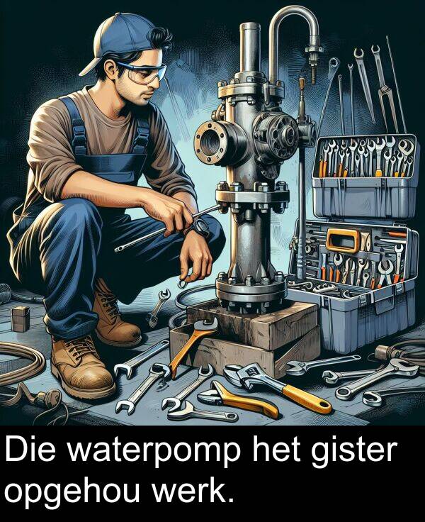 waterpomp: Die waterpomp het gister opgehou werk.