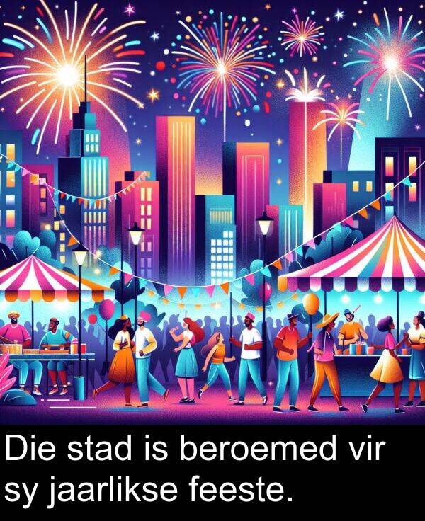 beroemed: Die stad is beroemed vir sy jaarlikse feeste.