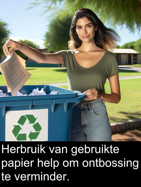 help: Herbruik van gebruikte papier help om ontbossing te verminder.