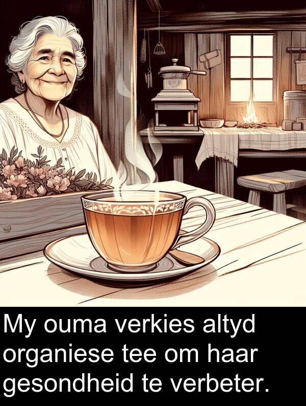 tee: My ouma verkies altyd organiese tee om haar gesondheid te verbeter.