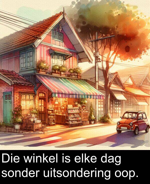 oop: Die winkel is elke dag sonder uitsondering oop.