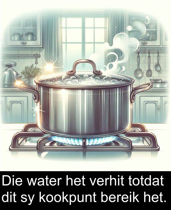 totdat: Die water het verhit totdat dit sy kookpunt bereik het.