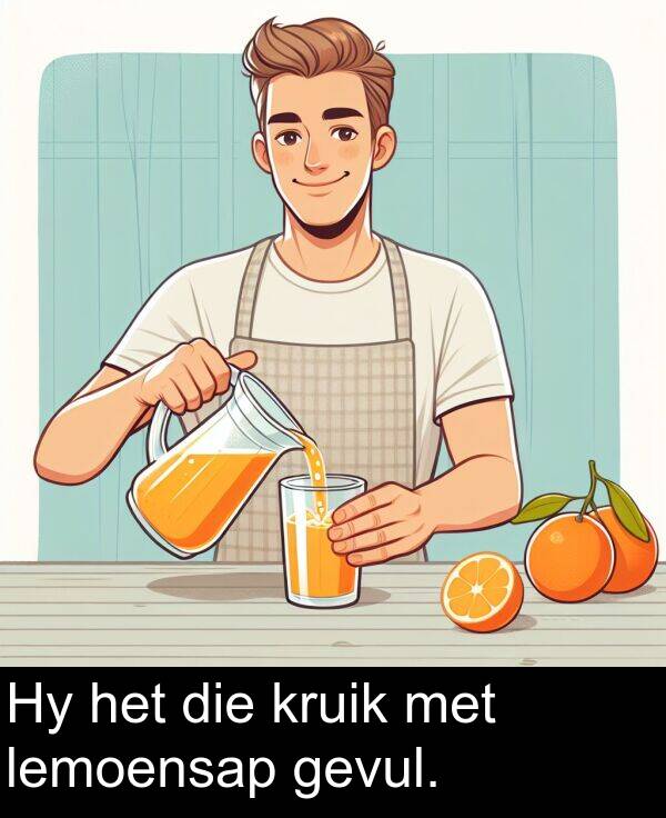 het: Hy het die kruik met lemoensap gevul.