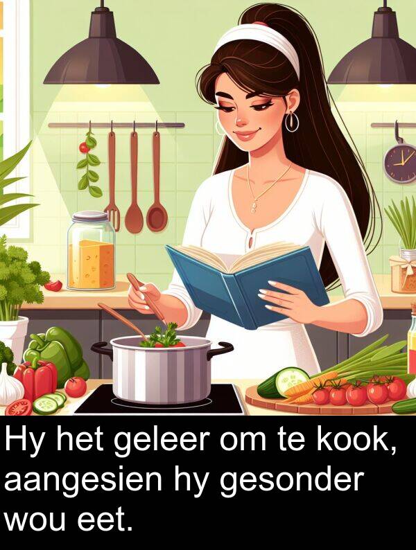 geleer: Hy het geleer om te kook, aangesien hy gesonder wou eet.