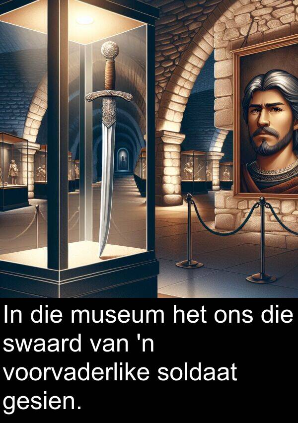 museum: In die museum het ons die swaard van 'n voorvaderlike soldaat gesien.