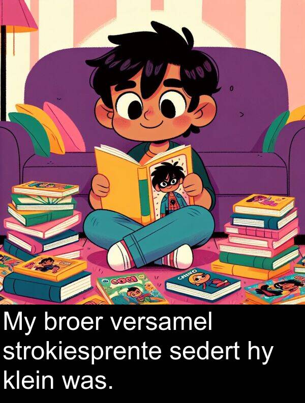sedert: My broer versamel strokiesprente sedert hy klein was.