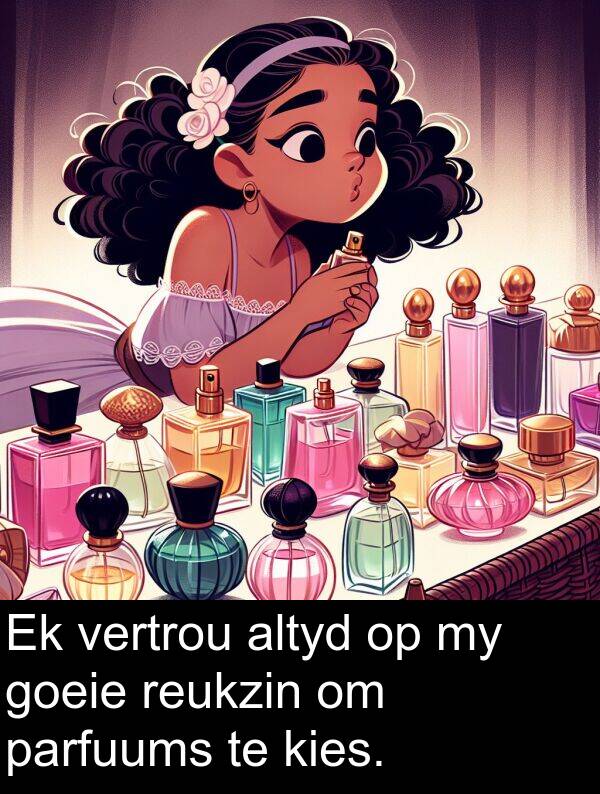 reukzin: Ek vertrou altyd op my goeie reukzin om parfuums te kies.