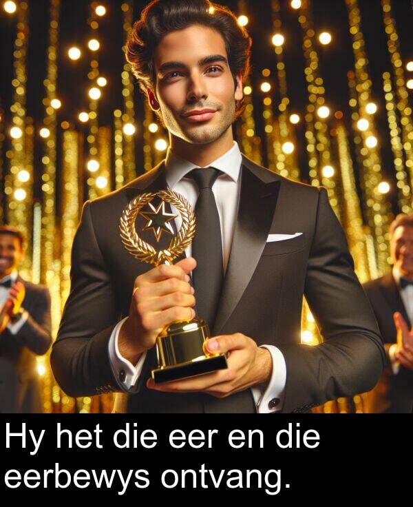 eerbewys: Hy het die eer en die eerbewys ontvang.