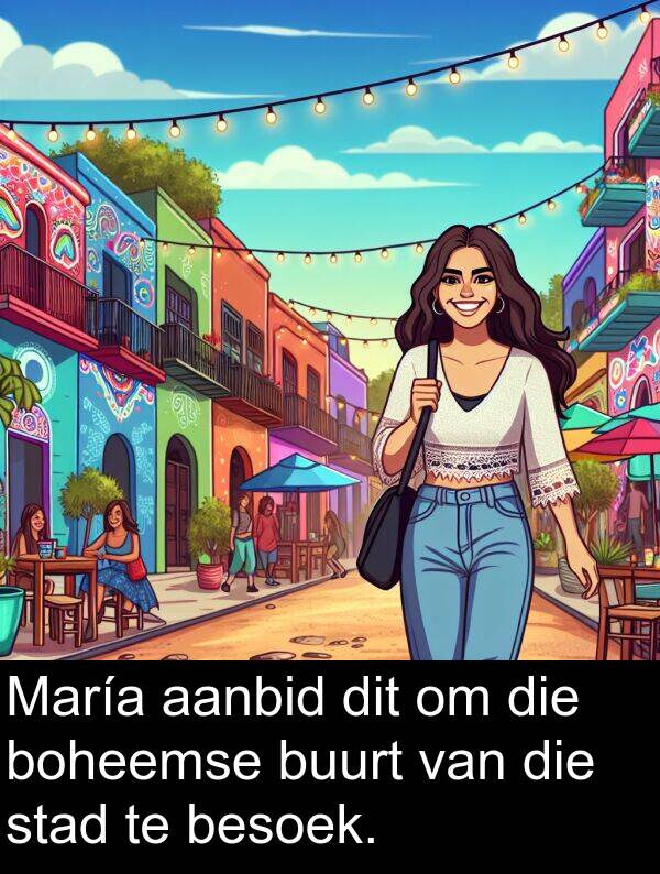 aanbid: María aanbid dit om die boheemse buurt van die stad te besoek.