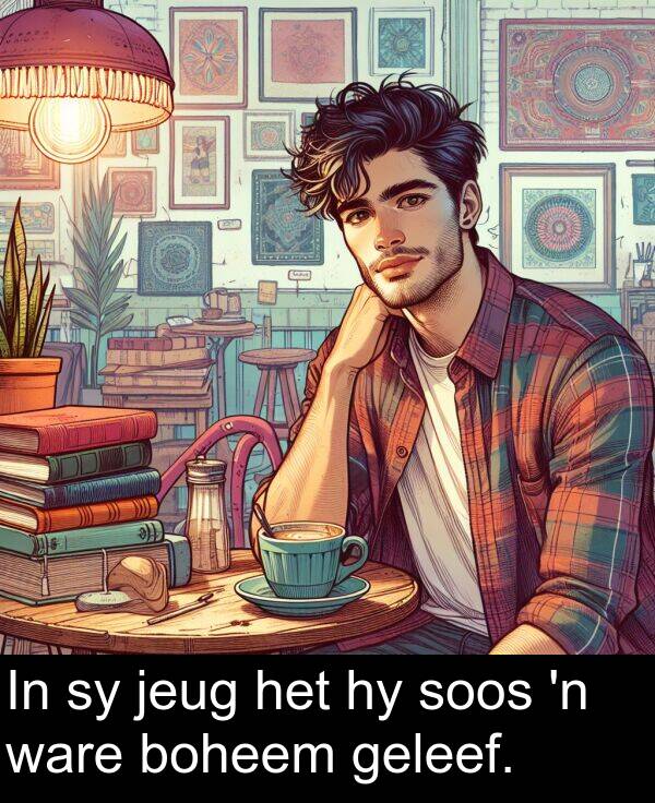geleef: In sy jeug het hy soos 'n ware boheem geleef.