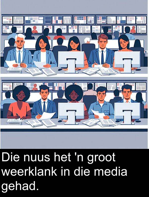 gehad: Die nuus het 'n groot weerklank in die media gehad.