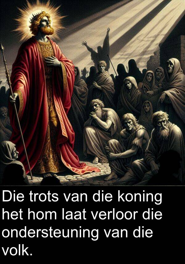 ondersteuning: Die trots van die koning het hom laat verloor die ondersteuning van die volk.
