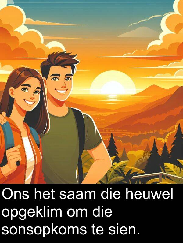 heuwel: Ons het saam die heuwel opgeklim om die sonsopkoms te sien.