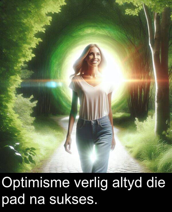 altyd: Optimisme verlig altyd die pad na sukses.