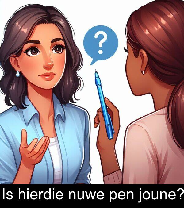 hierdie: Is hierdie nuwe pen joune?