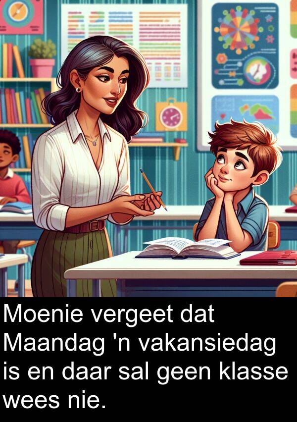 geen: Moenie vergeet dat Maandag 'n vakansiedag is en daar sal geen klasse wees nie.