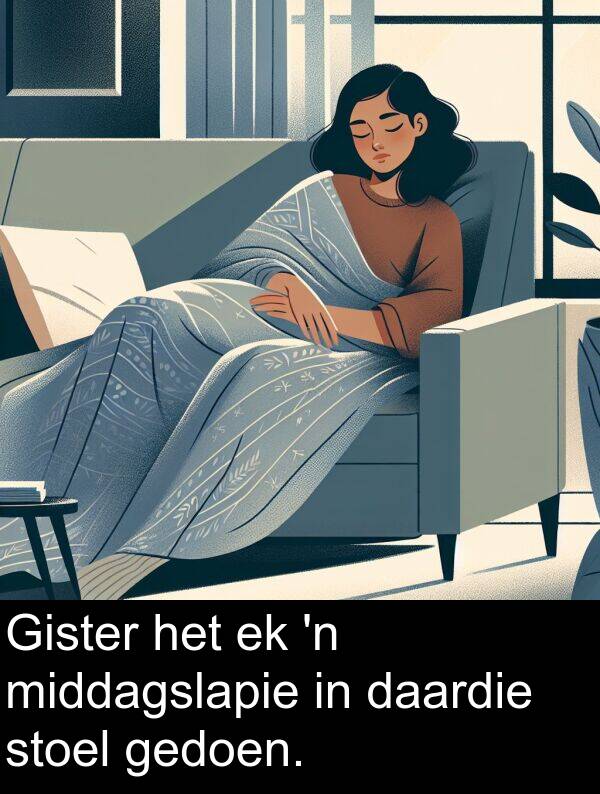 daardie: Gister het ek 'n middagslapie in daardie stoel gedoen.