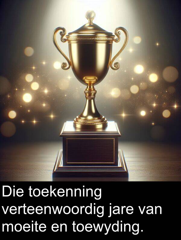 moeite: Die toekenning verteenwoordig jare van moeite en toewyding.