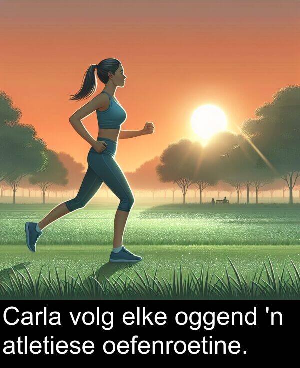 elke: Carla volg elke oggend 'n atletiese oefenroetine.