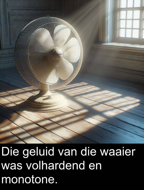 monotone: Die geluid van die waaier was volhardend en monotone.