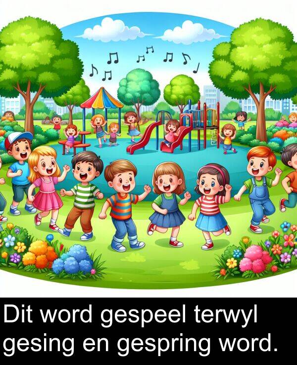 word: Dit word gespeel terwyl gesing en gespring word.