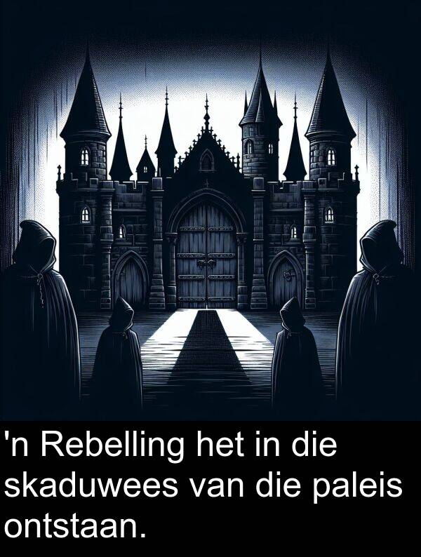 skaduwees: 'n Rebelling het in die skaduwees van die paleis ontstaan.