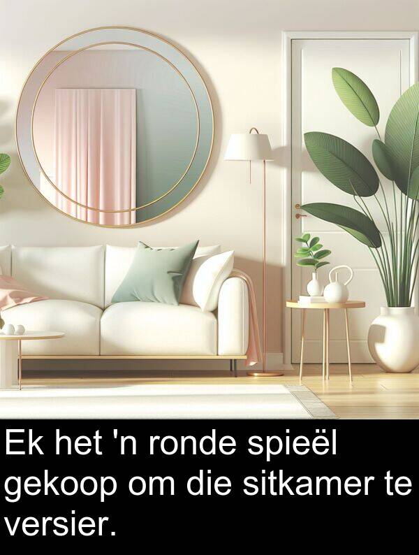 gekoop: Ek het 'n ronde spieël gekoop om die sitkamer te versier.