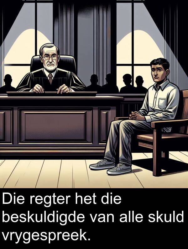 alle: Die regter het die beskuldigde van alle skuld vrygespreek.