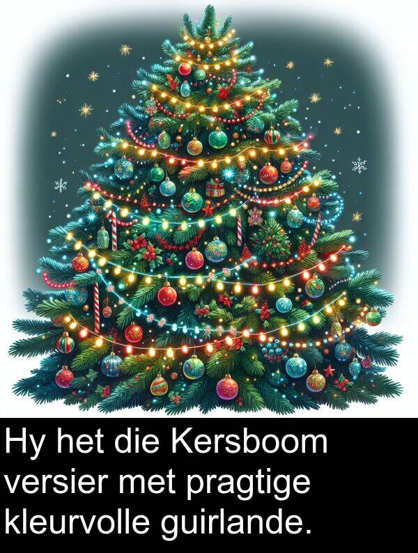 guirlande: Hy het die Kersboom versier met pragtige kleurvolle guirlande.